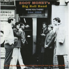 ZOOT MONEY'S BIG ROLL BAND Were You There? Live 1966 (Indigo Delux – IGOXCD 518 Z) UK 1999 CD of 1966 recordings (Rhythm & Blues, Mod)